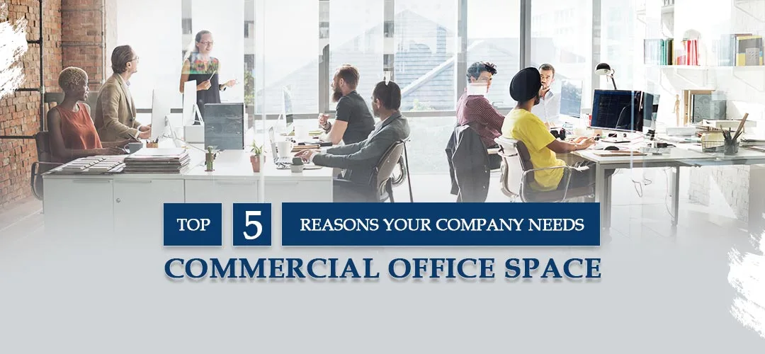 Top 5 Reasons Your Company Needs Commercial Office Space