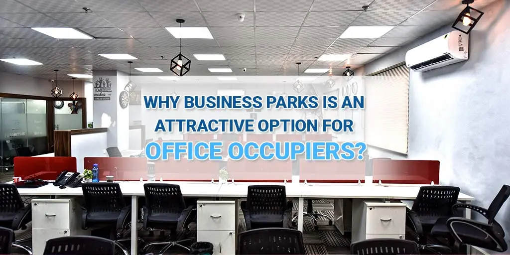 Why Business Parks is an Attractive Option for Office Occupiers?