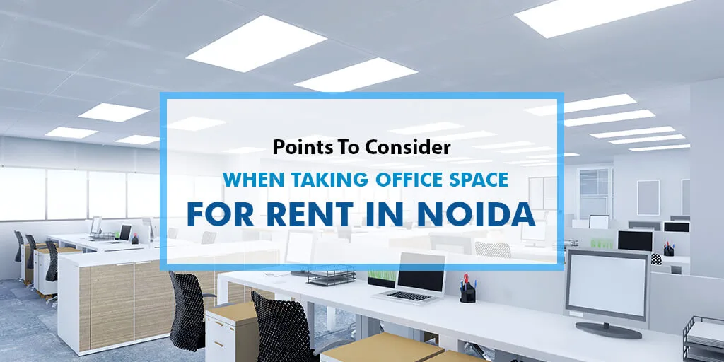 Points to Consider When Taking Office Space for Rent in Noida