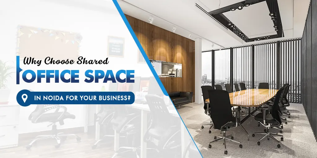 Why Choose Shared Office Space in Noida for Your Business?