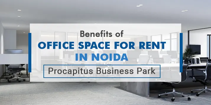 Benefits of Office Space for Rent In Noida Procapitus Businesspark