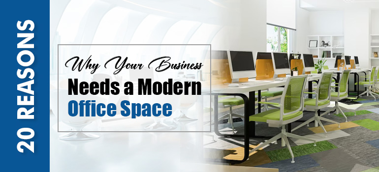 20 Reasons Why Your Business Needs a Modern Office Space